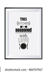 Quote typographical. Food quote. This kitchen is seasoned with love.