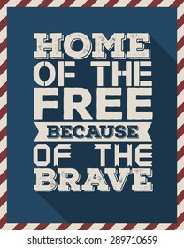 Quote Typographical "Home of the free because of the brave" For 4th of July Independence day