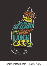Quote Typographical on Chalkboard Background, vector illustration. Never trust a man who doesn't like cats.