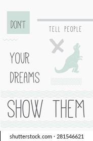 Quote Typographical Poster "Don't tell people you dreams. Show them". A4 / A3 format quote poster minimal abstract design with geometric texture. 