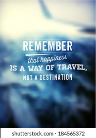 Quote Typographical Poster, vector design. "Remember that happiness is a way of travel, not a destination". Vintage Blurred Sky Background with Retro Texture 