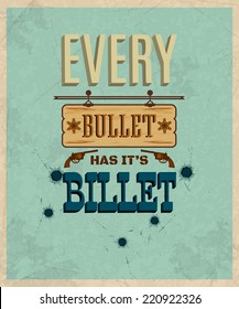 Quote typographical retro poster design. Every bullet has it's billet. Proverb made in retro style. 