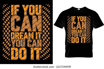 Quote typrography  t-shirt design . typography quotes design  for print  or other uses. if you can dream it you can do it
