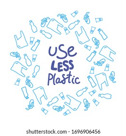 Quote Use less plastic, letters are handwritten in a circle of plastic waste. Environmental protection, ecology. Plastic is free. Zero waste. Eco friendly. Background vector clipart. Stimulating quote