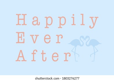 Quote vector Happily Ever After with couple of flamingo in heart shaped