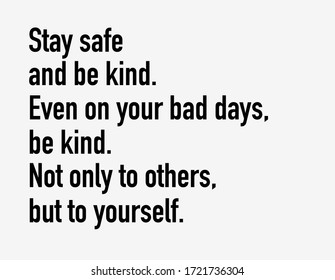 Quote Vector, Stay safe and be kind, even on your bad days. Inspirational quotes.