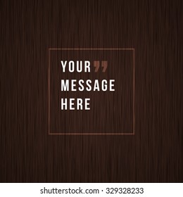 Quote Vector wood texture background and place for message sign.