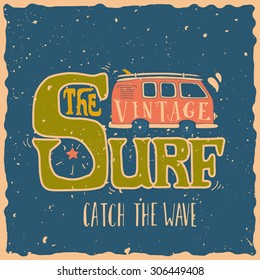 Quote. The vintage surf. Catch the wave. Vintage surf illustration with a mini van and 70s style hand lettering on grunge background. This illustration can be used as a print on T-shirts and bags.
