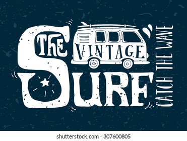 Quote. The vintage surf. Catch the wave. Vintage surf illustration with a mini van and 70s style hand lettering on grunge background. This illustration can be used as a print on T-shirts and bags.