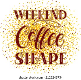 Quote weekend coffee share typography. Calligraphy style sign. Hot Drink Shop promotion motivation. Graphic design lifestyle lettering. Mug inspiration vector.