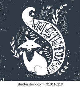 Quote. What does the fox say? Hand drawn vintage print with a fox and hand lettering. This illustration can be used as a print on T-shirts and bags.