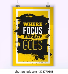 Quote Where focus energy goes. Inspirational Motivation Quote mock up. A4 motivation Typography Poster Concept  for business