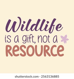 The quote wildlife is a gift not a recourse Use playful typography on a soft background