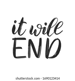 Quote it will end. Motivational coronavirus covid-19 lettering quote. Brush lettering isolated on white vector illustration
