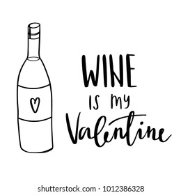 Quote - Wine is my Valentine. Valentine lettering love collection. Hand drawn lettering with beautiful text about love. Perfect for valentine day, wedding and birthday card, stamp