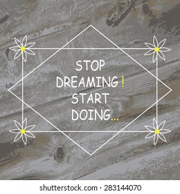 Quote wood background, vector design. "Stop dreaming start doing"