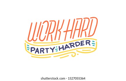 Quote work hard party harder. Vector calligraphy image. Hand drawn lettering poster, vintage typography card.