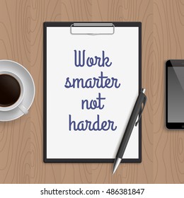 Quote: work smarter not harder. Motivation concept. Inspiration text. White paper, coffee, mobile phone and pen on wooden workplace table. Vector illustration.