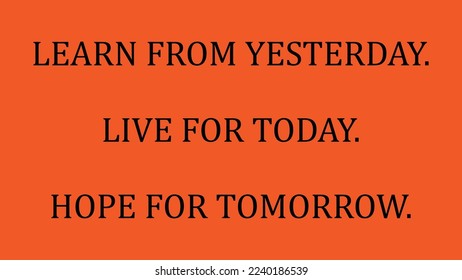 Quote of the year. Learn from yesterday. Live for today. Hope for tomorrow. Vector illustration.