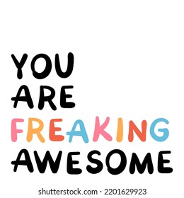 Quote You are freaking awesome. Handwritten vector illustration. Hand-drawn. Black text isolated on white background. Mental health. lgbtq