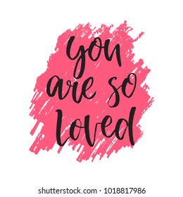 Quote You are so loved. Hand drawn typography poster. For greeting cards, posters, prints or home decorations.Vector illustration