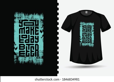 Quote You make today better square vertical typography design template for print t shirt clothing poster and merchandise