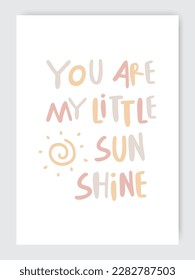 Quote You are my little sunshine on cute nursery decorative colorful printable wall poster with sun in earth pastel color tones palette for printing, covers, wallpapers, decorating children play room 