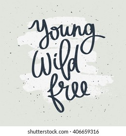 Quote Young, Wild, Free. Fashionable calligraphy. Vector illustration on gray background with white ink smear. Motivation and inspiration. Elements for design. Youth greeting.