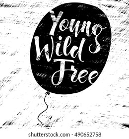 Quote Young, Wild, Free. Fashionable calligraphy. Vector illustration on black and white illustrated air balloon. Motivation and inspiration. Elements for design. Youth greeting.