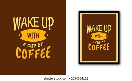 Quotes about coffee " Wake up with a cup of coffee ", for coffee shop decoration. 
Printable typography design vector for cafe.