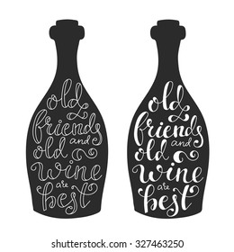 Quotes about wine on wine bottle silhoeutte calligraphy style. Poster, postcard, menu, textile design. Old friends and old wine are best.