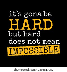 Quotes about working hard - It`s Going To Be Hard, But Hard Does Not Mean Impossible