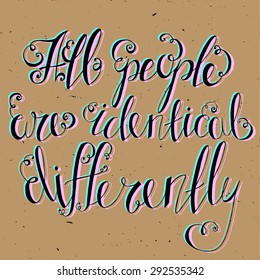 Quotes ALL PEOPLE ARE IDENTICAL DIFFERENTLY. Template  for print design. Hand drawn creative stylish typography poster. 