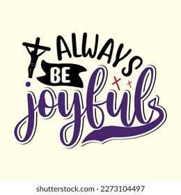 
Quotes:- always be joyful .
 
Can you use this design for personal and commercial work? T-shirts, sweaters, jumpers, mugs, stickers, pillows, hoodies and, any printable products
