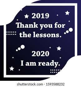 quotes background for new year 2020. "2019 thank you for the lessons. 2020 i am ready."