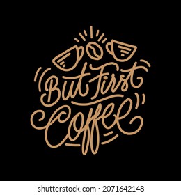 Quotes "But First Coffee lettering" for poster,mural, tshirt, banner
