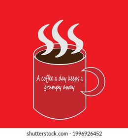 Quotes a coffee a day keeps a grumpy away on hot coffee mug illustration.