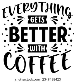 Quotes Coffee Shop or Cafe, Everything Gets Better With Coffee, Design Graphic Mug, Vintage Typography, Vector illustration