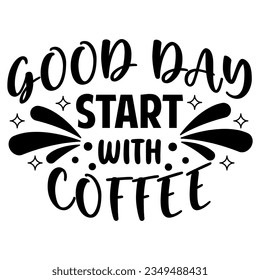Quotes Coffee Shop or Cafe, Good Day Start With Coffee, Design Graphic Mug, Vintage Typography, Vector illustration