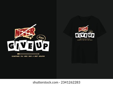 Quotes design for apparel. Urban t-shirt design concept. Just give up and take a deep breathe, enjoy your life dude!