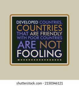 quotes, developed contries, countries thar are friendly with poor countries are not fooling vector illustrations