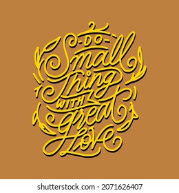 quotes "Do Small Thing With Great Love yellow" for tshirt,poster,banner,mural