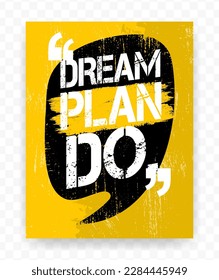 Quotes DREAM PLAN DO. on chat bubble. Inspiring typography motivational quote banner on textured background