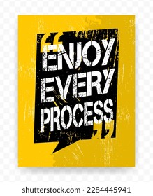Quotes ENJOY EVERY PROCESS  on chat frames. Inspiring typography motivational quote banner on textured background.