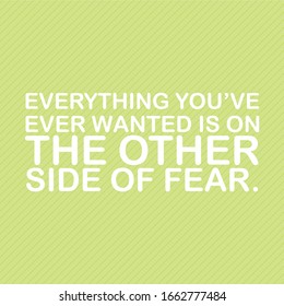 quotes " everything you've ever wanted is on the other side of fear "