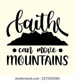 
Quotes:-  Faith Can Move Mountains.

Can you use this design for personal and commercial work? T-shirts, sweaters, jumpers, mugs, stickers, pillows, hoodies and, any printable products
