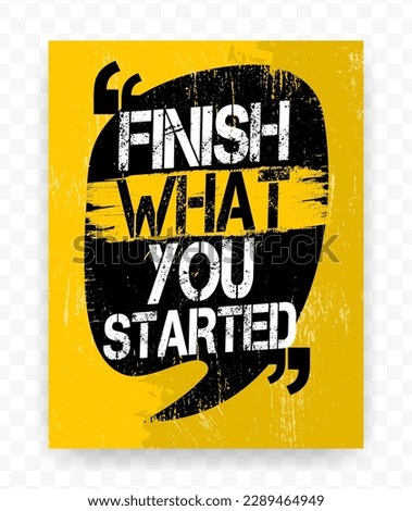 Quotes FINISH WHAT YOU STARTED on chat bubble. Inspiring typography motivational quote banner on textured background.