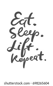 Quotes for fitness, gym. Hand lettering and custom typography for t-shirts, bags, for posters, invitations. Eat, sleep. Lift. Repeat