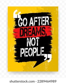 Quotes GO AFTER DREAMS, NOT PEOPLE on chat brush. Inspiring typography motivational quote banner on textured background.