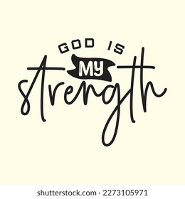Quotes:-  god is my strength.

Can you use this design for personal and commercial work? T-shirts, sweaters, jumpers, mugs, stickers, pillows, hoodies and, any printable products
